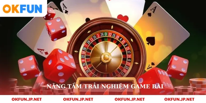 Nâng tầm trải nghiệm game bài